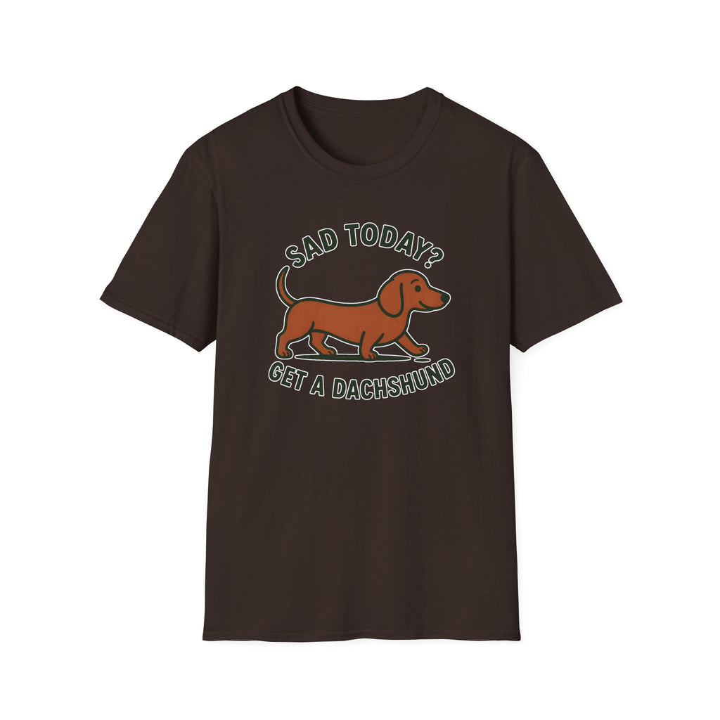 Sad Today? Get A Dachshund T-Shirt