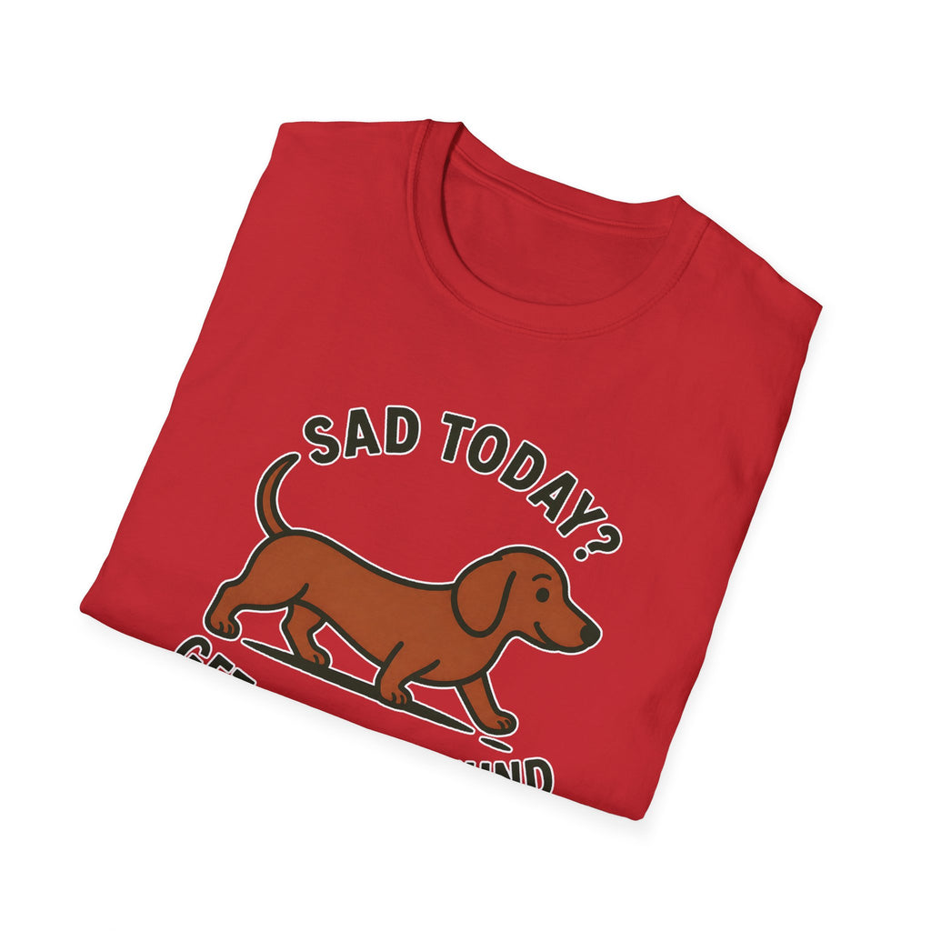 Sad Today? Get A Dachshund T-Shirt