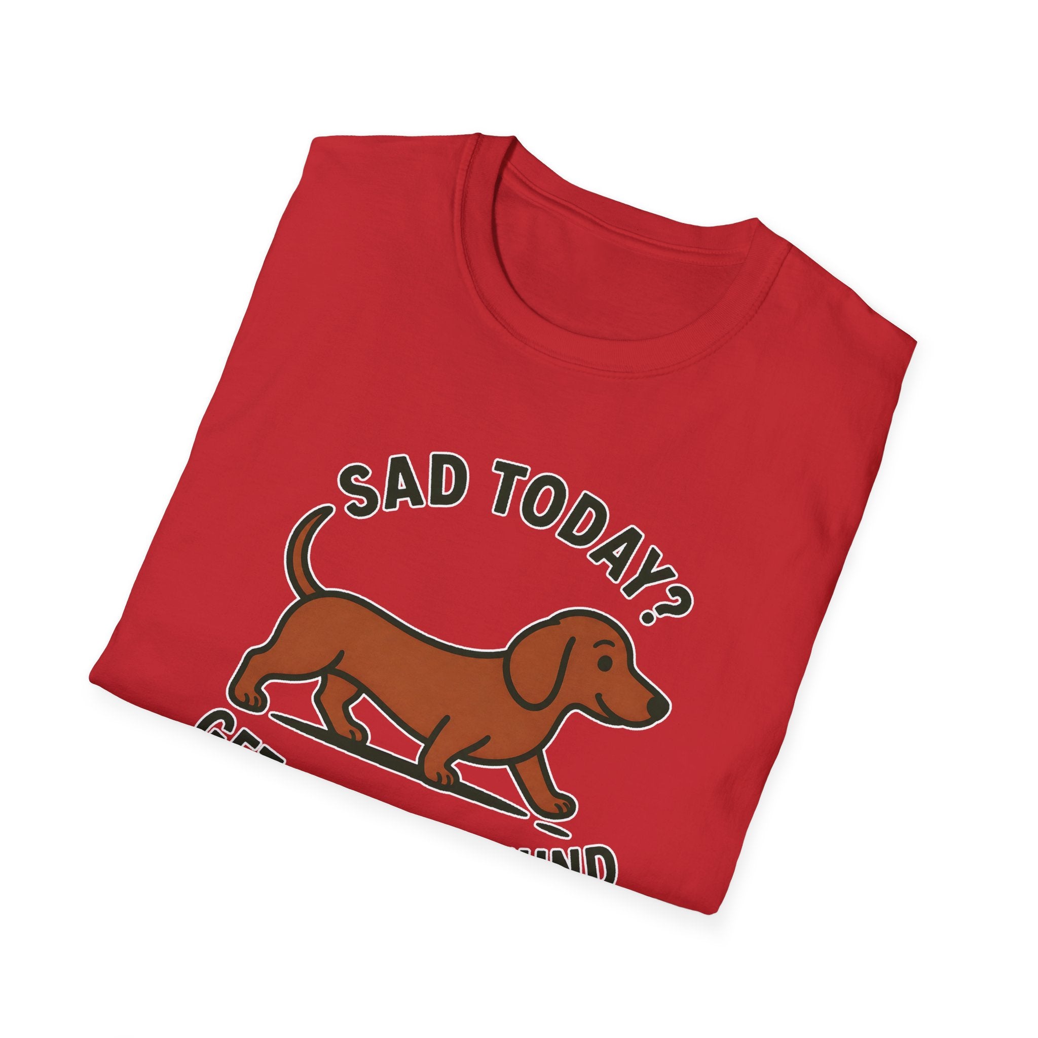 Sad Today? Get A Dachshund T-Shirt