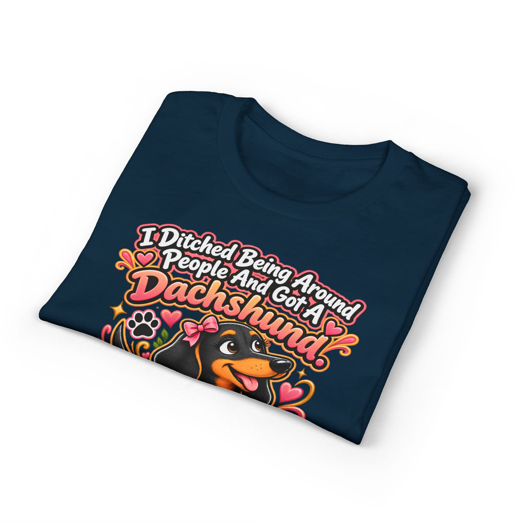 I Ditched Being Around People And Got A Dachshund. Best. Decision. Ever. Women's T-Shirt